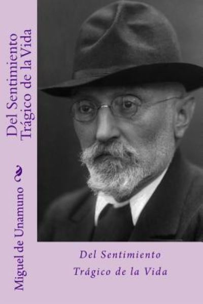 Del sentimiento tragico de la vida - Miguel de Unamuno - Books - Createspace Independent Publishing Platf - 9781729850176 - November 26, 2018