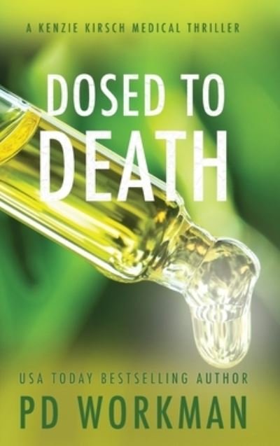Cover for P D Workman · Dosed to Death - A Kenzie Kirsch Medical Thriller (Hardcover Book) (2021)