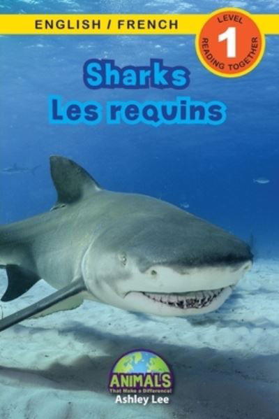 Cover for Ashley Lee · Sharks / Les requins: Bilingual (English / French) (Anglais / Francais) Animals That Make a Difference! (Engaging Readers, Level 1) - Animals That Make a Difference! Bilingual (English / French) (Anglais / Francais) (Paperback Book) [Large type / large print edition] (2021)