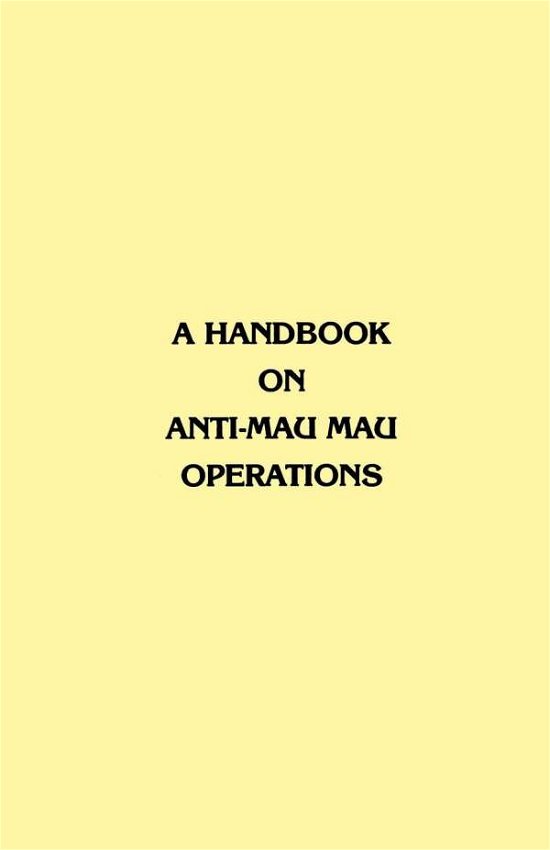 A Handbook on Anti-mau Mau Operations - East Africa Commander in Chief - Kirjat - MilitaryBookshop.co.uk - 9781780394176 - keskiviikko 1. kesäkuuta 2011