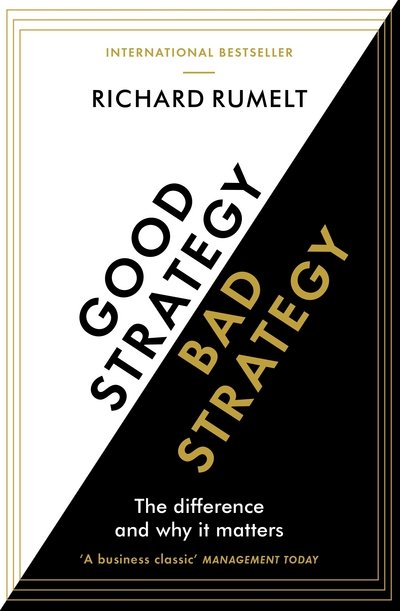 Good Strategy / Bad Strategy: The difference and why it matters - Richard Rumelt - Bøger - Profile Books Ltd - 9781781256176 - 7. september 2017