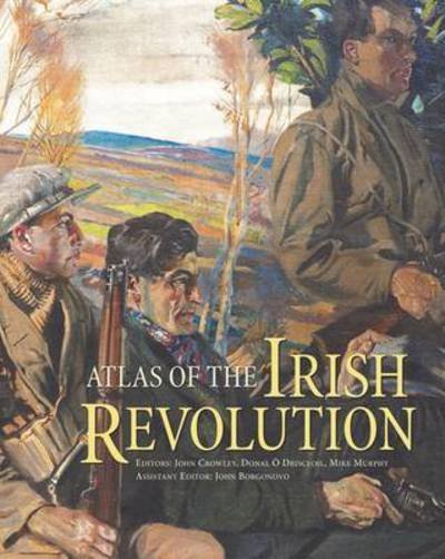 Cover for John Crowley · Atlas of the Irish Revolution (Innbunden bok) (2017)