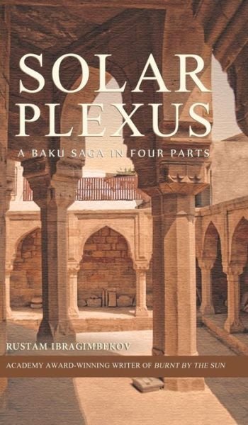Cover for Rustam Ibragimbekov · Solar Plexus: a Baku Saga in Four Parts (Hardcover Book) (2014)