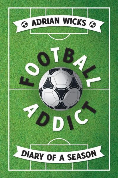 Football Addict - Adrian Wicks - Books - G2 Entertainment Ltd - 9781782811176 - May 23, 2014