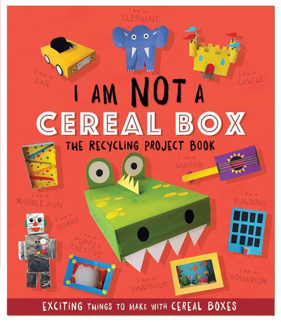 Cover for Sara Stanford · I Am Not A Cereal Box - The Recycling Project Book: 10 Exciting Things to Make with Cereal Boxes - The Recycling Project Book (Paperback Book) (2018)