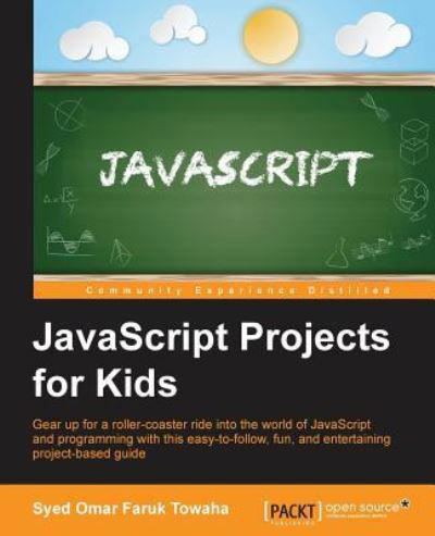 Cover for Syed Omar Faruk Towaha · JavaScript Projects for Kids (Taschenbuch) (2016)