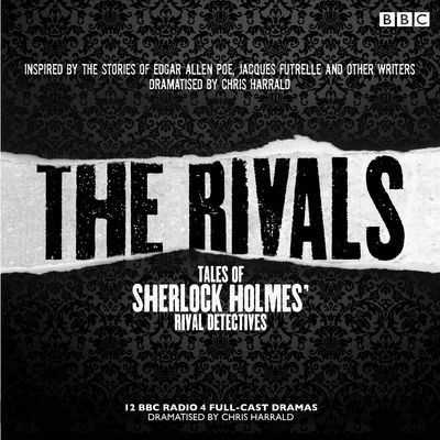 Cover for Edgar Allan Poe · The Rivals: Tales of Sherlock Holmes' Rival Detectives (Dramatisation): 12 BBC radio dramas of mystery and suspense (Audiobook (CD)) [Unabridged edition] (2015)