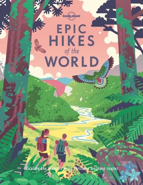 Cover for Lonely Planet · Lonely Planet Epic Hikes of the World - Epic (Gebundenes Buch) (2018)