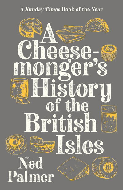 Cover for Ned Palmer · A Cheesemonger's History of The British Isles (Taschenbuch) [Main edition] (2020)