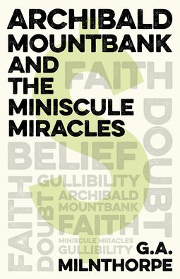 Archibald Mountbank and the Miniscule Miracles - G.A. Milnthorpe - Bøger - Collective Ink - 9781789049176 - 25. marts 2022