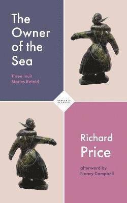 The Owner of the Sea: Three Inuit Stories Retold - Richard Price - Książki - Carcanet Press Ltd - 9781800171176 - 24 czerwca 2021