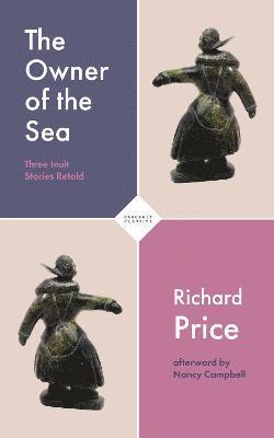 The Owner of the Sea: Three Inuit Stories Retold - Richard Price - Books - Carcanet Press Ltd - 9781800171176 - June 24, 2021