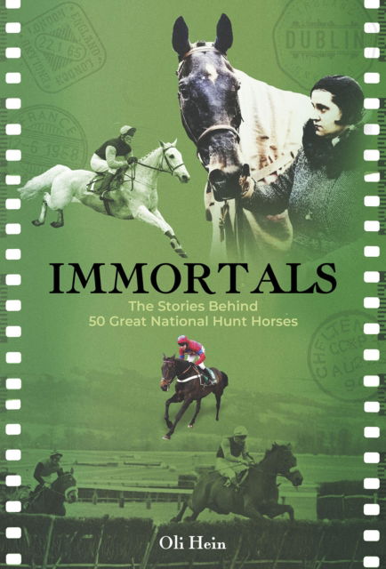 Oli Hein · Immortals: The Stories Behind 50 Great National Hunt Horses - Oli Hein Racing Post Series (Hardcover Book) (2024)