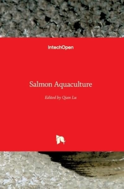 Salmon Aquaculture - Qian Lu - Boeken - IntechOpen - 9781839696176 - 7 januari 2022