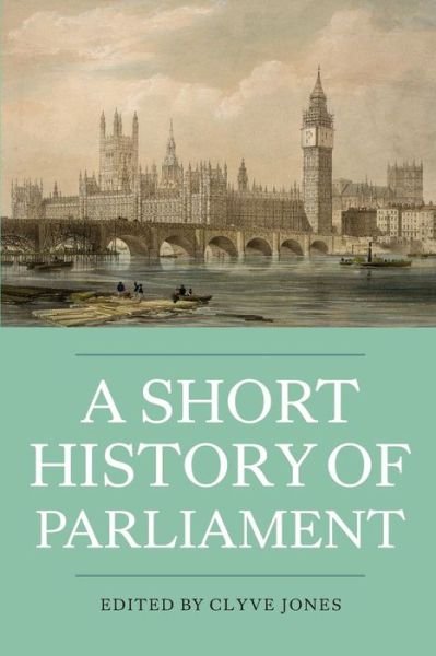 Cover for Clyve Jones · A Short History of Parliament: England, Great Britain, the United Kingdom, Ireland and Scotland (Paperback Bog) (2012)