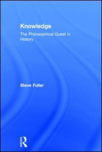 Cover for Steve Fuller · Knowledge: The Philosophical Quest in History (Inbunden Bok) (2014)