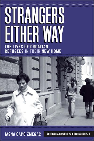 Cover for Jasna Capo Zmegac · Strangers Either Way: The Lives of Croatian Refugees in their New Home - European Anthropology in Translation (Hardcover Book) (2007)