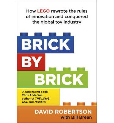 Cover for Bill Breen · Brick by Brick: How LEGO Rewrote the Rules of Innovation and Conquered the Global Toy Industry (Paperback Book) (2014)