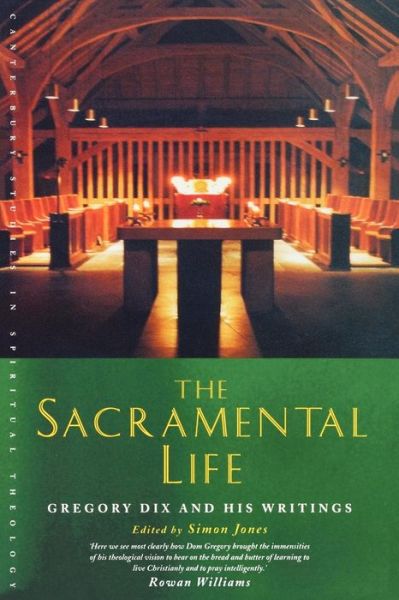 Cover for Simon Jones · The Sacramental Life: Gregory Dix and His Writings - Canterbury Studies in Spiritual Theology (Paperback Book) (2007)