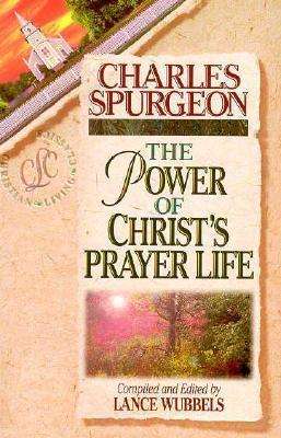 Cover for Charles Spurgeon · The Power of Christ's Prayer Life - Christian Living Classics (Paperback Book) (1996)