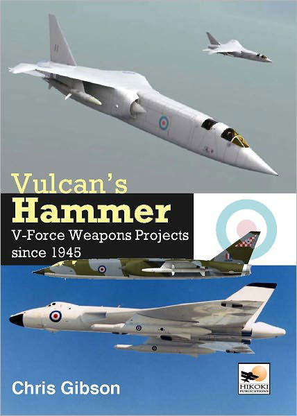 Cover for Chris Gibson · Vulcan's Hammer: V-Force Projects and Weapons Since 1945 (Hardcover Book) (2011)