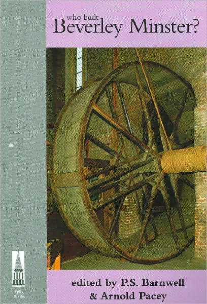 Who Built Beverley Minster? - Arnold Pacey - Books - Spire Books Ltd - 9781904965176 - May 13, 2008