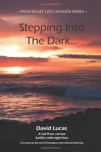 Cover for David Lucas · Stepping into the Dark: a Lad from Jarrow Battles with Sight Loss (Fresh Heart Life Changer) (Pocketbok) (2010)