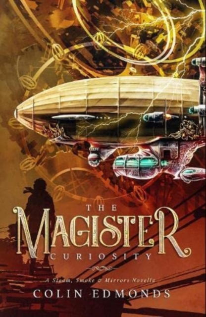 Cover for Colin Edmonds · The Magister Curiosity: A Steam, Smoke &amp; Mirrors Novella - Steam, Smoke &amp; Mirrors (Pocketbok) (2021)