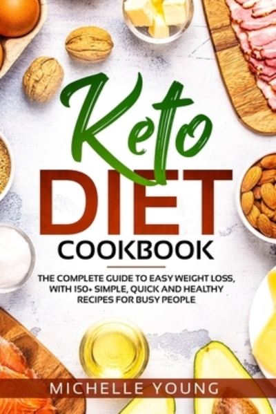 Cover for Michelle Young · Keto Diet Cookbook: The Complete Guide to Easy Weight Loss, With 150+ Simple, Quick and Healthy Recipes for Busy People (Paperback Book) (2020)