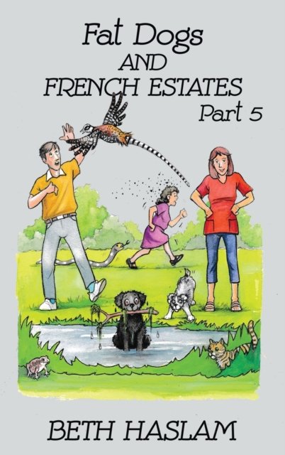 Cover for Beth Haslam · Fat Dogs and French Estates: Part 5 (Hardcover bog) (2021)