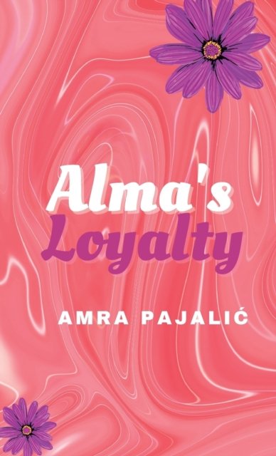 Cover for Pajalic Amra Pajalic · Alma's Loyalty (Hardcover Book) (2022)