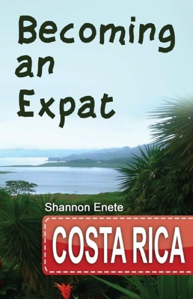 Cover for Shannon Enete · Becoming an Expat Costa Rica : 2nd Edition (Taschenbuch) (2017)