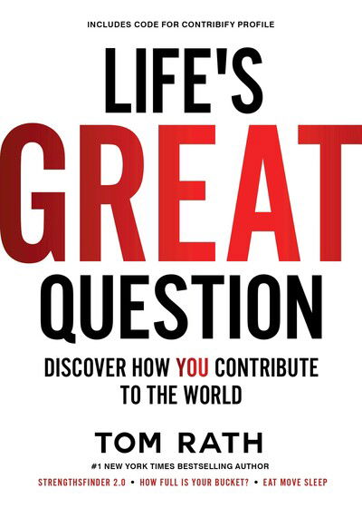 Cover for Tom Rath · Life's Great Question: Discover How You Contribute To The World (Hardcover Book) (2020)