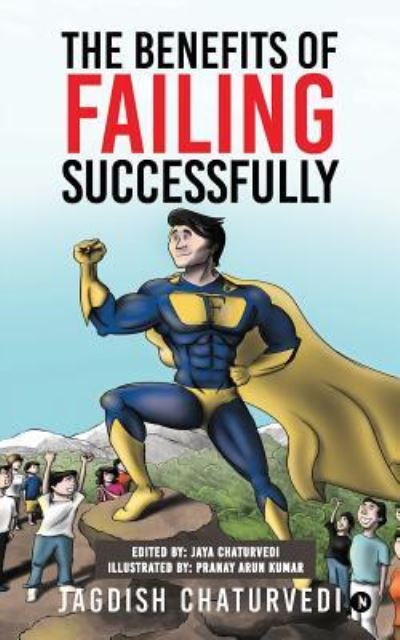 The Benefits of Failing Successfully - Jagdish Chaturvedi - Books - Notion Press, Inc. - 9781947027176 - May 3, 2017