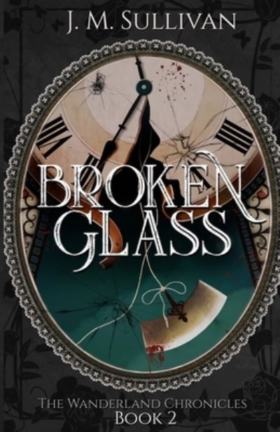 Cover for J M Sullivan · Broken Glass - Wanderland Chronicles (Paperback Book) (2019)