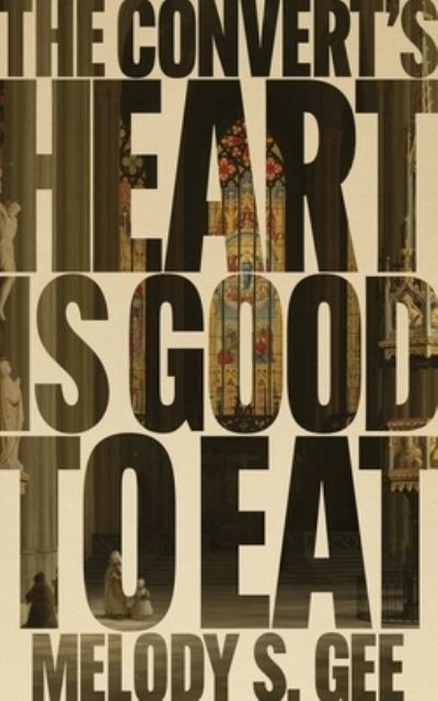 Convert's Heart Is Good to Eat - Melody Gee - Books - Driftwood Press - 9781949065176 - June 28, 2022