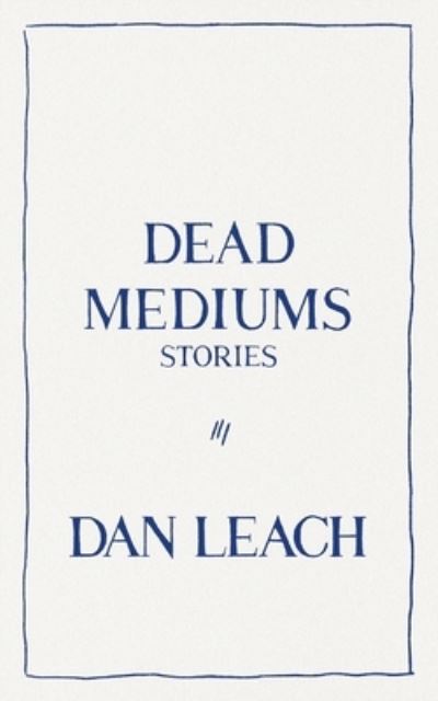 Cover for Dan Leach · Dead Mediums (Book) (2022)