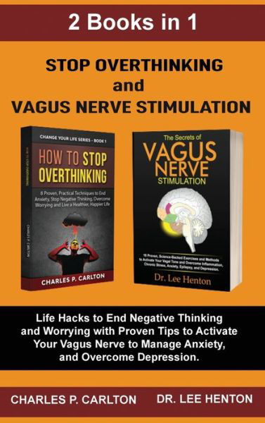 Cover for Dr Lee Henton · Stop Overthinking and Vagus Nerve Stimulation (2 Books in 1): Life Hacks to End Negative Thinking and Worrying with Proven Tips to Activate Your Vagus Nerve to Manage Anxiety, and Overcome Depression (Hardcover Book) (2020)