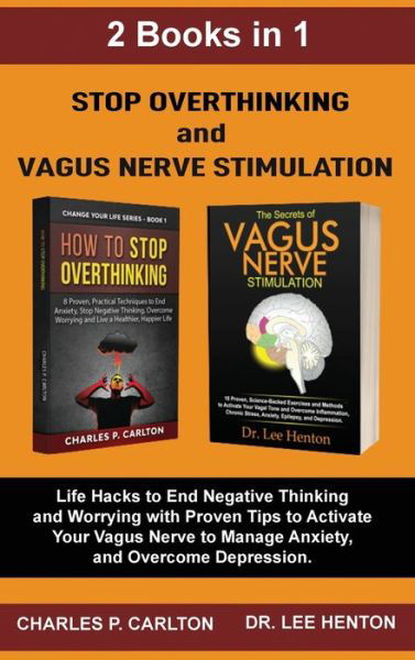 Cover for Dr Lee Henton · Stop Overthinking and Vagus Nerve Stimulation (2 Books in 1): Life Hacks to End Negative Thinking and Worrying with Proven Tips to Activate Your Vagus Nerve to Manage Anxiety, and Overcome Depression (Gebundenes Buch) (2020)