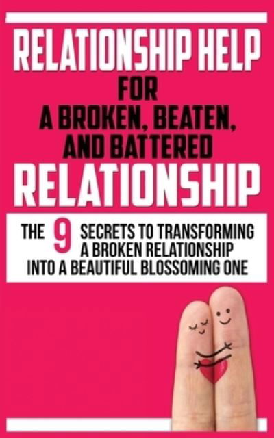 Cover for John Marks · Relationship Help for a Broken, Beaten, and Battered Relationship: The 9 Secrets to Transforming a Broken Relationship into a Beautiful Blossoming One (Paperback Book) (2020)