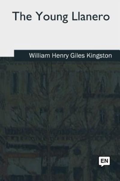 Cover for William Henry Giles Kingston · The Young Llanero (Paperback Book) (2018)