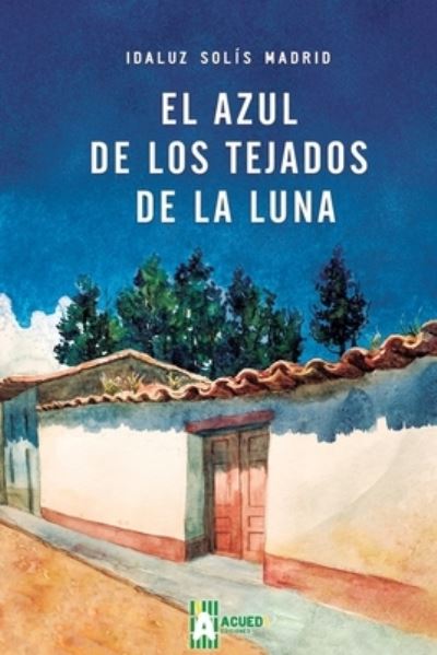 Cover for Idaluz Solís Madrid · El azul de los tejados de la luna (Paperback Book) (2017)