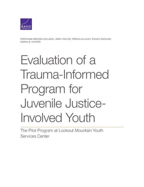 Evaluation of a Trauma-Informed Program for Juvenile Justice-Involved Youth: The Pilot Program at Lookout Mountain Youth Services Center - Stephanie Brooks Holliday - Books - RAND - 9781977404176 - April 15, 2020