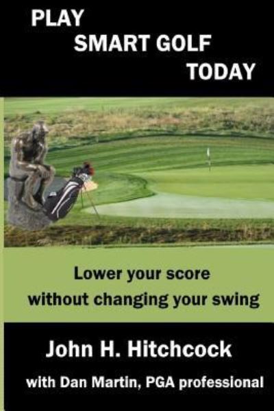 Play Smart Golf Today - Dan Martin - Books - Createspace Independent Publishing Platf - 9781979934176 - December 11, 2017