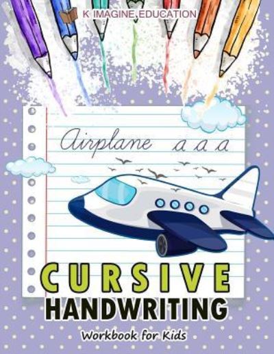 Cover for K Imagine Education · Cursive Handwriting Workbook for Kids (Paperback Book) (2018)