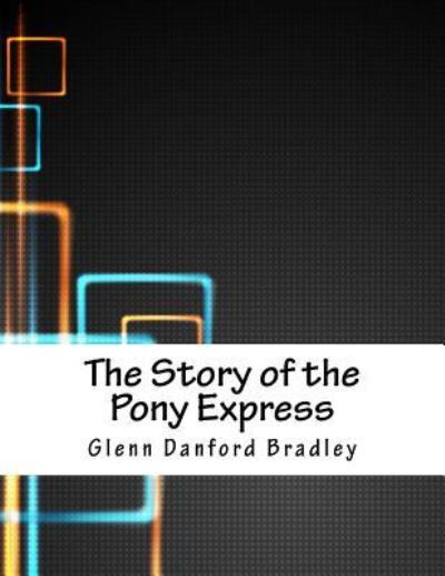 Cover for Glenn Danford Bradley · The Story of the Pony Express (Paperback Book) (2018)