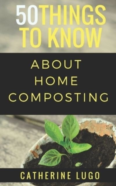 Cover for 50 Things To Know · 50 Things to Know About Home Composting (Paperback Bog) (2018)
