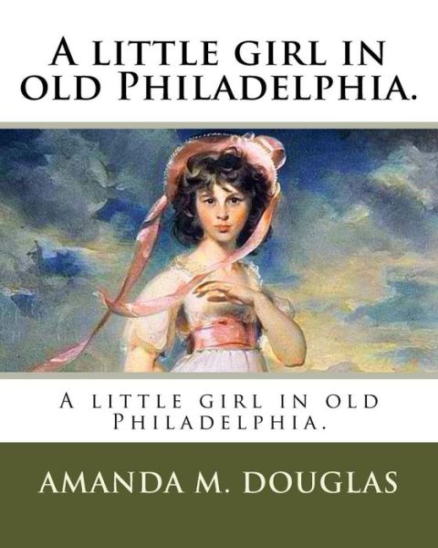 Cover for Amanda Minnie Douglas · A little girl in old Philadelphia. (Paperback Book) (2018)