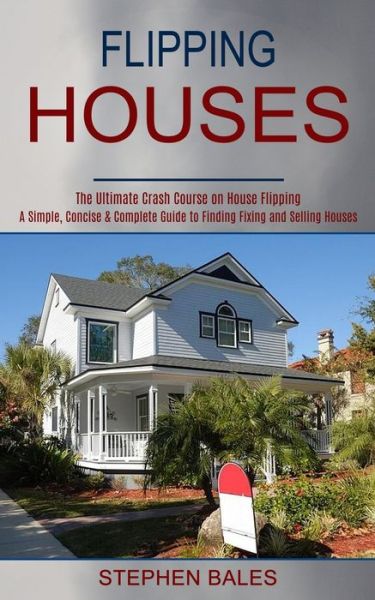 Flipping Houses - Stephen Bales - Książki - Tomas Edwards - 9781990373176 - 15 kwietnia 2021