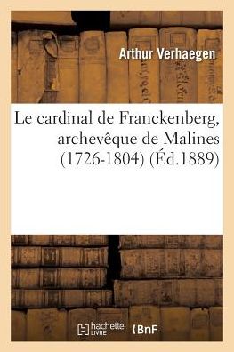 Cover for Verhaegen-a · Le Cardinal De Franckenberg, Archeveque De Malines 1726-1804 (Paperback Book) (2016)
